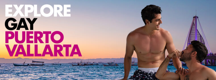 Discover The Puerto Vallarta Gay Scene